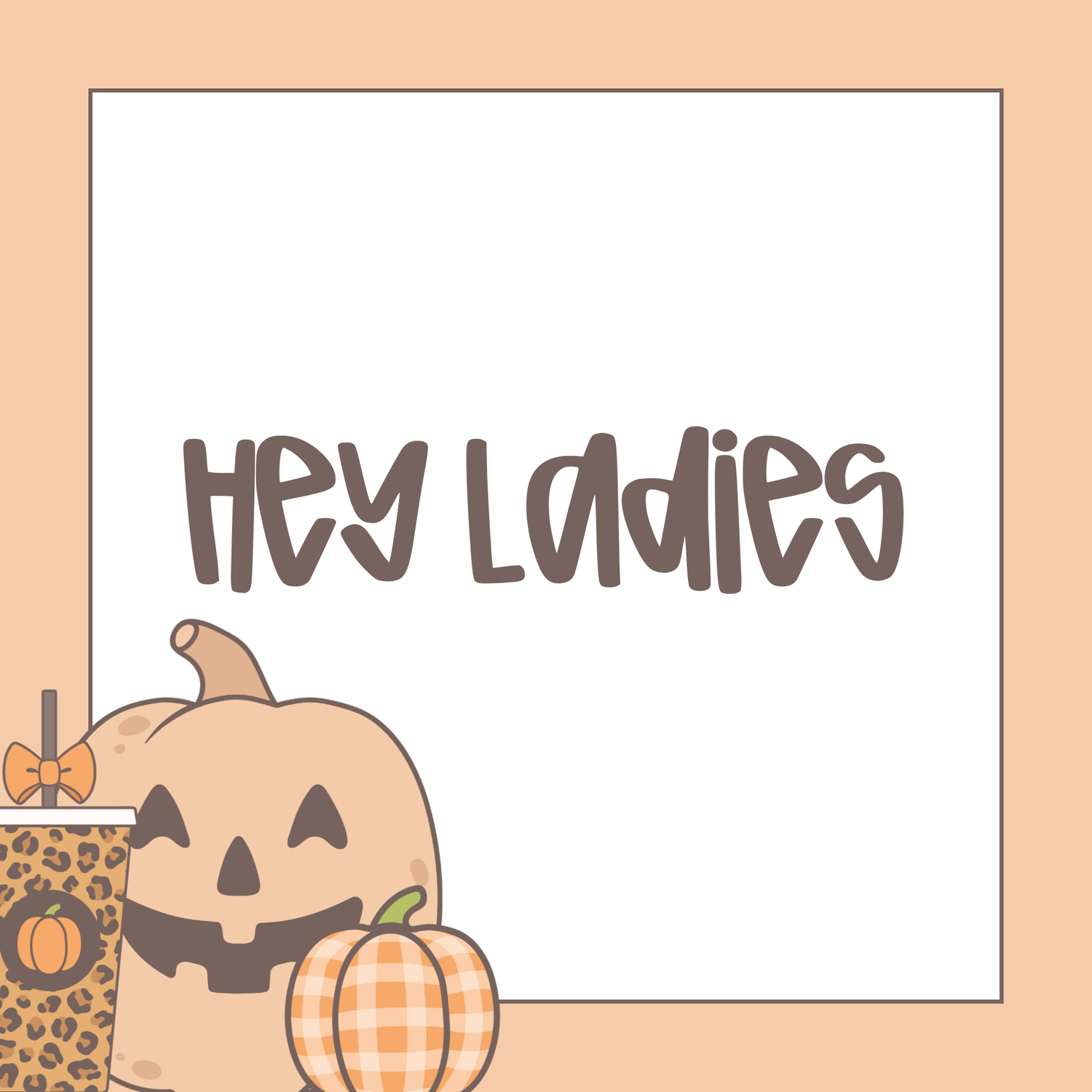 Hey Ladies