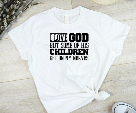 I Love God But Some of His Children Get On My Nerves