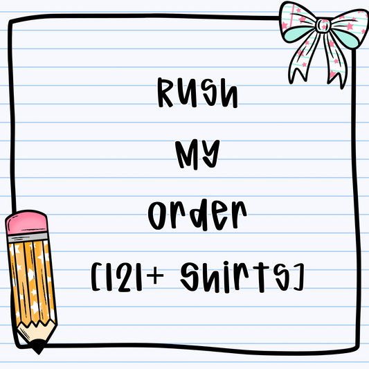 Rush My Order - (121+ Shirts) - NOT VALID FOR PRE ORDERS