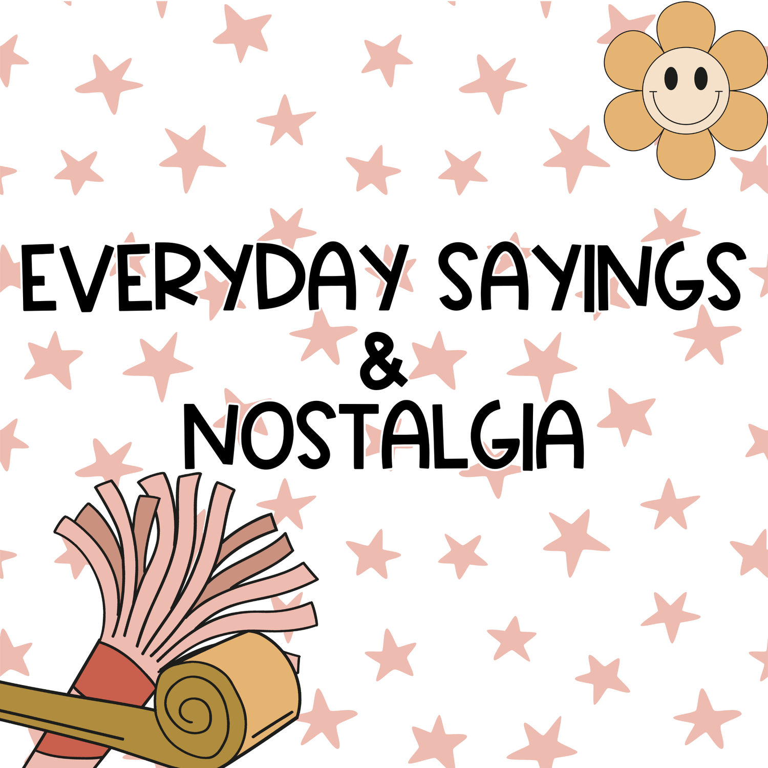 Everyday Sayings & Nostalgia