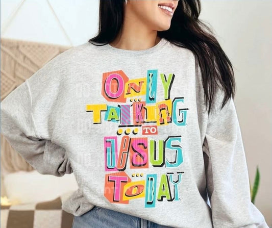 Only Talking to Jesus Today