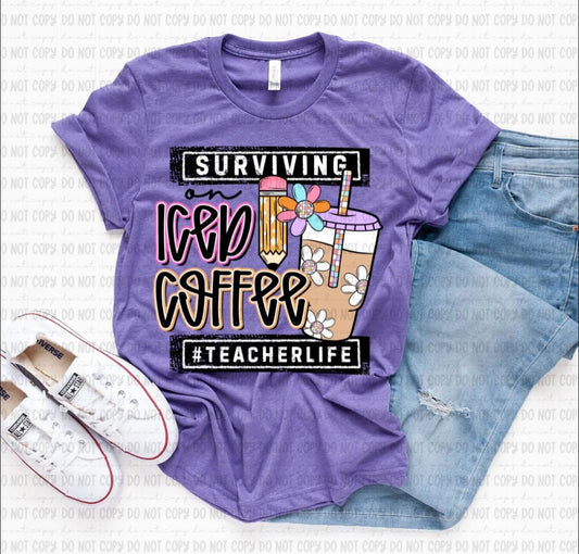 Surviving on Iced Coffee #TEACHERLIFE Shirt